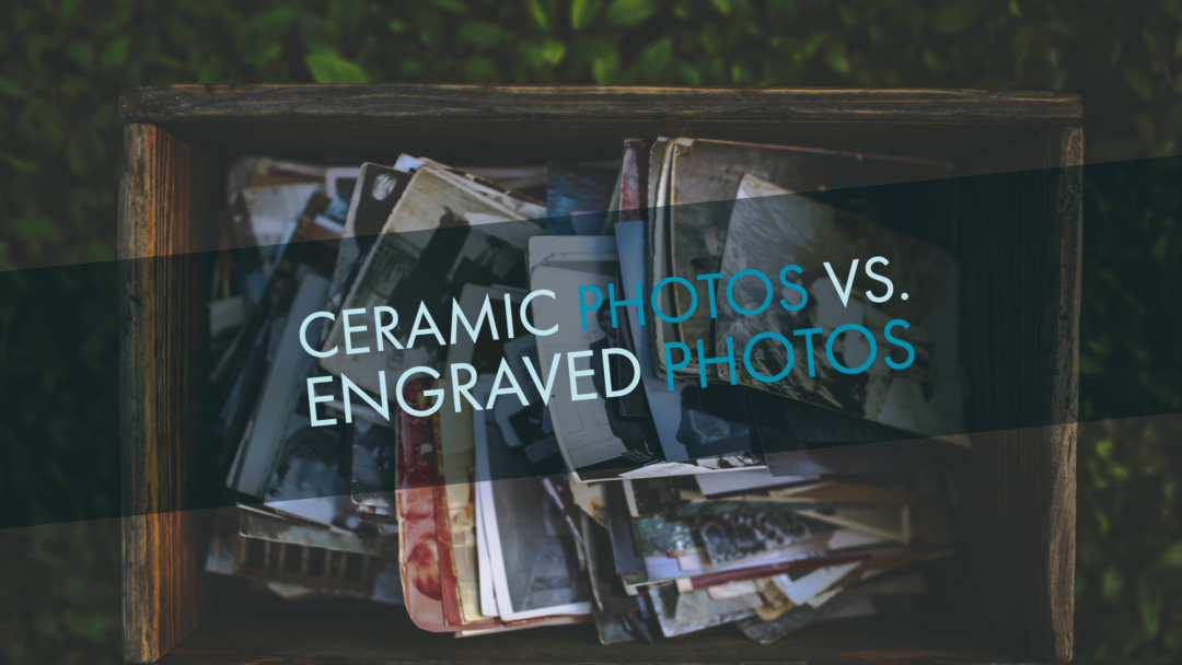Ceramic Photos vs. Engraved Photos