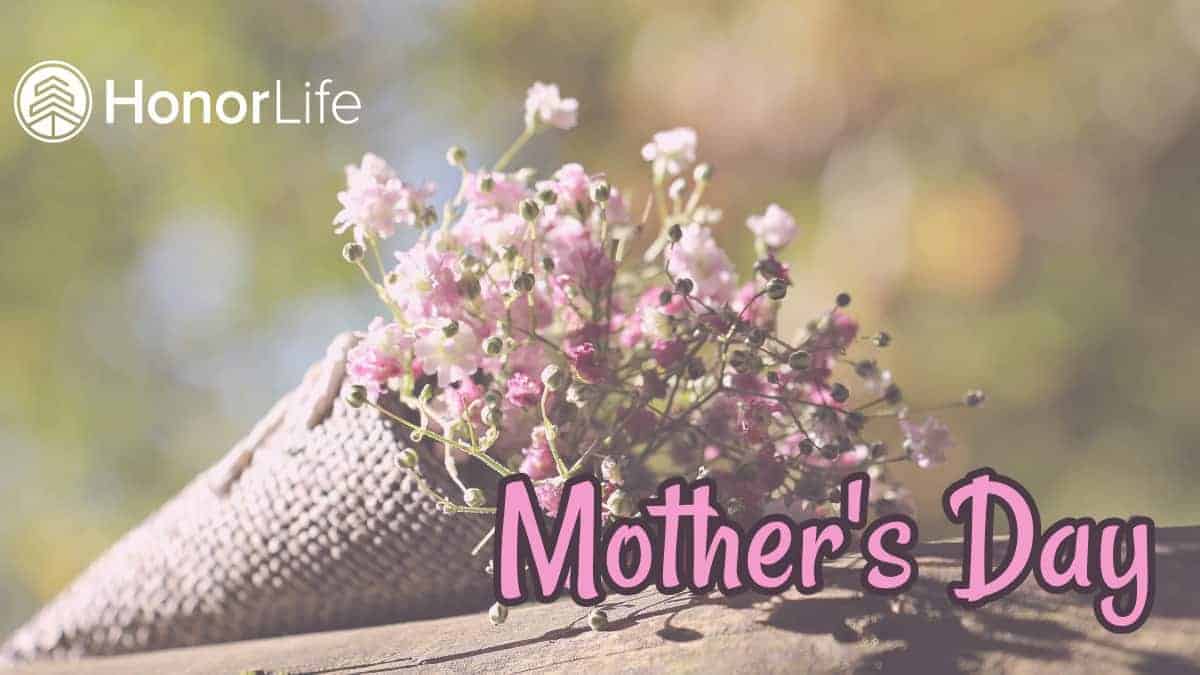 Honor Your Mother This Mother�s Day Honor Life